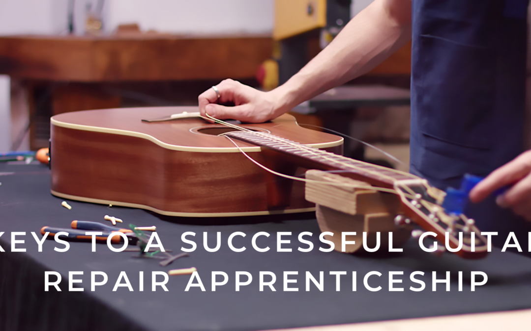 Keys to A Successful Guitar Repair Apprenticeship